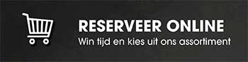 Reserveer Online - Win tijd en kies uit ons assortiment